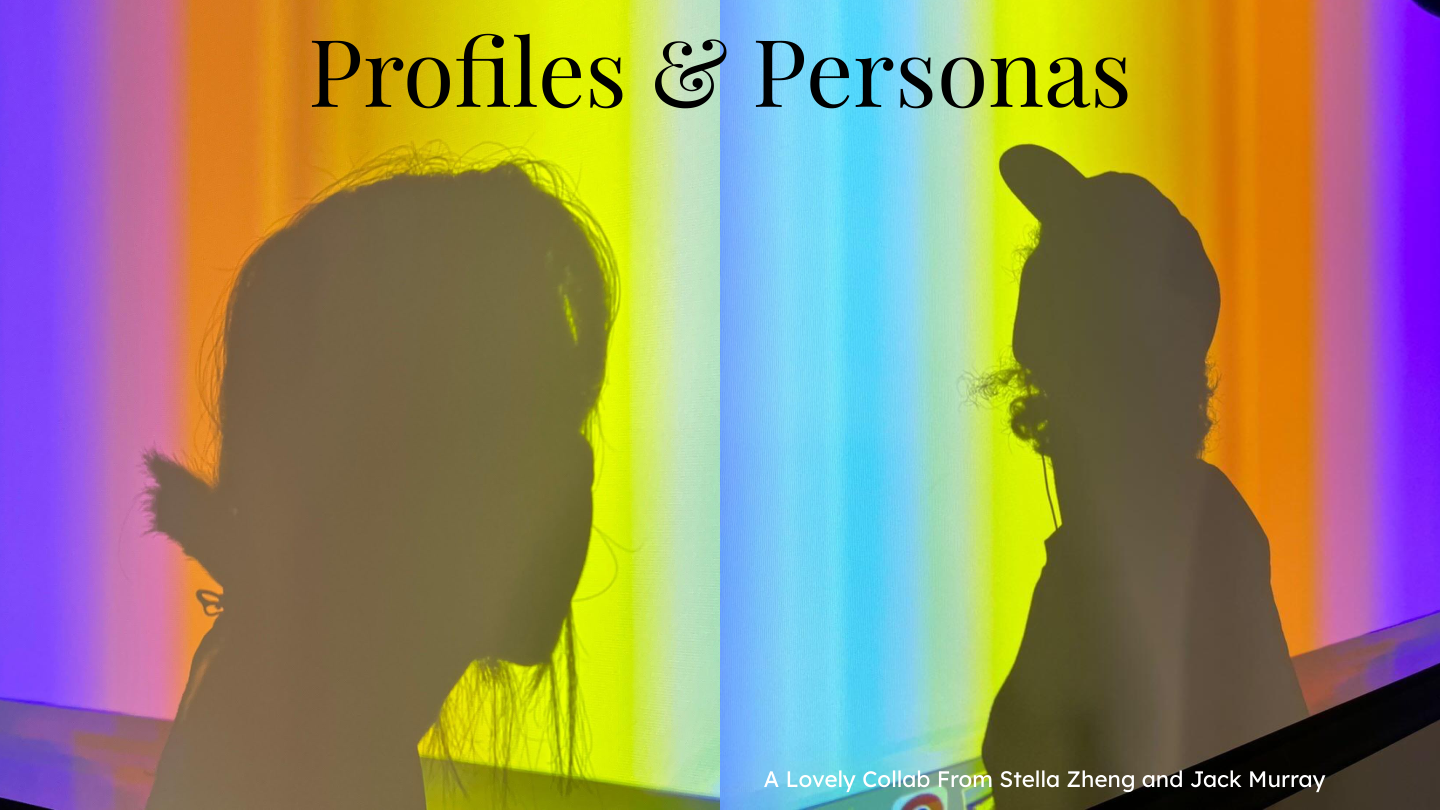 Profiles & Personas — A Lovely Collab From Stella Zheng and Jack Murray